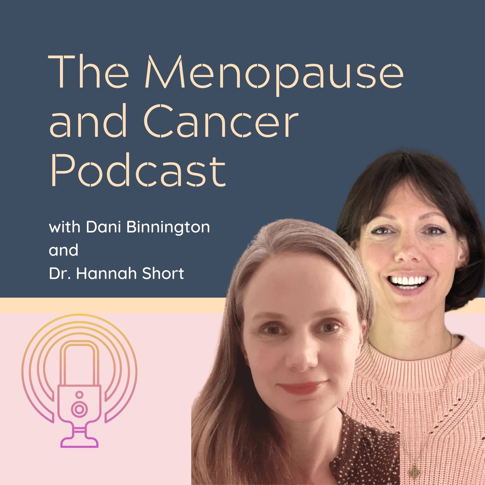 The Menopause and Cancer Podcast with Dr Hannah Short